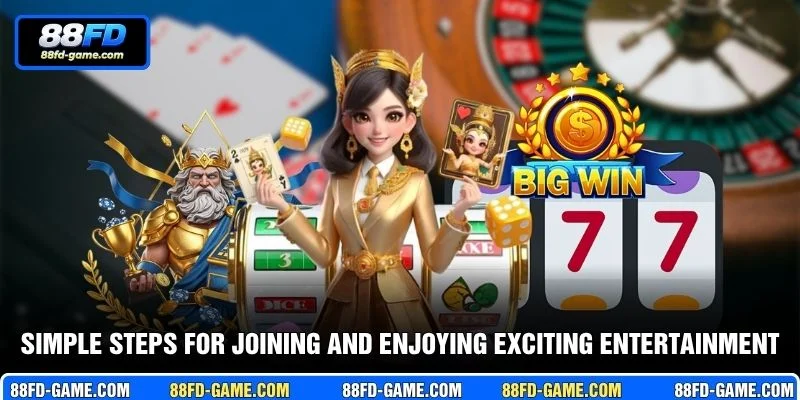 Simple steps for joining and enjoying exciting entertainment